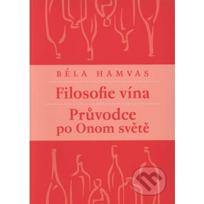 Filosofie vína - Průvodce po Onom světě - Béla Hamvas – Hledejceny.cz