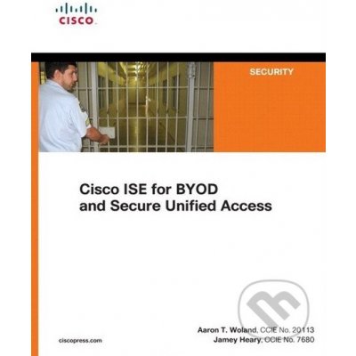 Cisco ISE for BYOD and Secure Unified Access – Hledejceny.cz