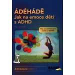 ÁDÉHÁDĚ - Jak na emoce dětí s ADHD – Zboží Mobilmania