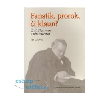 Fanatik, prorok, či klaun? -- G. K. Chesterton a jeho interpreti - Lukavec Jan