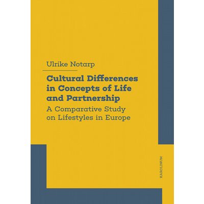 Cultural Differences in Concepts of Life and Partnership: A Comparative Study on Lifestyles in Europe - Ulrike Notarp