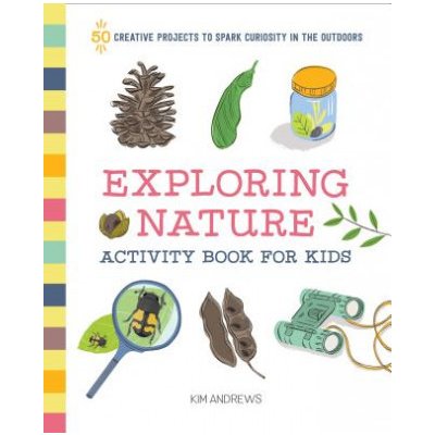 Exploring Nature Activity Book for Kids: 50 Creative Projects to Spark Curiosity in the Outdoors Andrews KimPaperback – Zboží Mobilmania