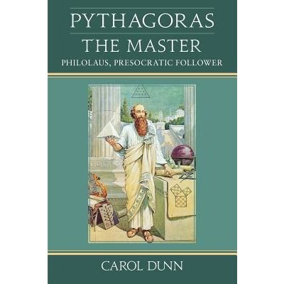 Pythagoras, the Master: Philolaus, Presocratic Follower Dunn CarolPaperback