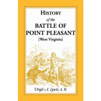 History of the Battle of Point Pleasant [West Virginia] Fought Between White Men & Indians at the Mouth of the Great Kanawha River Now Point Pleasant – Hledejceny.cz