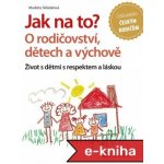 Jak na to? O rodičovství, dětech a výchově – Hledejceny.cz