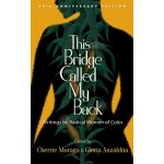 This Bridge Called My Back, Fortieth Anniversary Edition: Writings by Radical Women of Color Moraga CherrePaperback – Hledejceny.cz