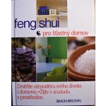 Feng Shui pro šťastný domov - Simon G. Brown – Hledejceny.cz