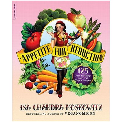 Appetite for Reduction: 125 Fast and Filling Low-Fat Vegan Recipes - (Moskowitz Isa Chandra) – Zboží Dáma