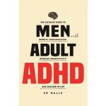 Men with Adult ADHD: The Ultimate Guide to Improve Concentration, Increase Productivity and Succeed in Life (Walle Ed – Zbozi.Blesk.cz