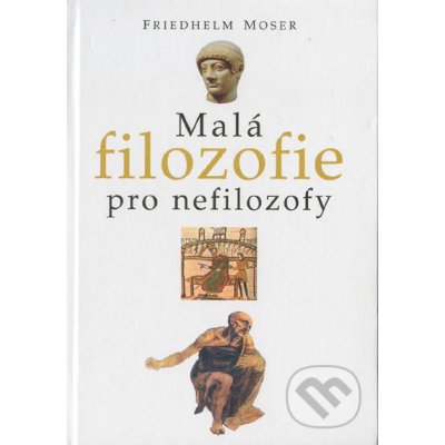 Malá filozofie pro nefilozofy - Erwin Moser – Zbozi.Blesk.cz