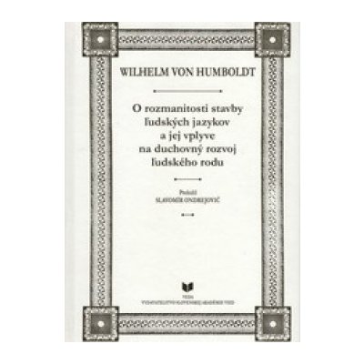 O rozmanitosti stavby ľudských jazykov a jej vplyve na duchovný rozvoj ľudského rodu - Wilhelm von Humboldt