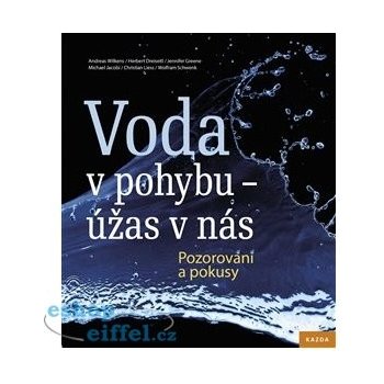 Voda v pohybu - úžas v nás - Pozorování a pokusy - Andreas Wilkens , Herbert Dreiseitl , Jennifer Greene , Christian Liess , Wolfram Schwenk