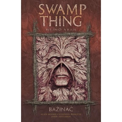 Swamp Thing - Bažináč 4 - Hejno vran – Moore Alan, Bissette Stephen, Totleben John a kolektiv – Hledejceny.cz