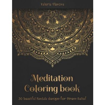 Meditation Coloring Book: 50 beautiful Mandala designs for Stress Relief. Adult Coloring Book: Mandala coloring pages with intricate patterns an – Zbozi.Blesk.cz