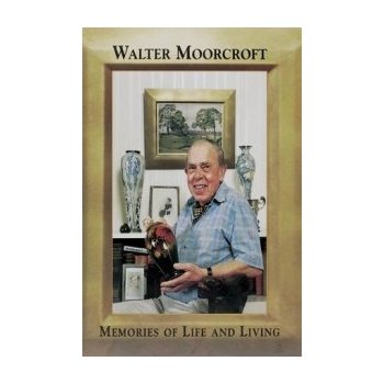 Walter Moorcroft - W. Moorcroft Memories of Life a