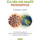 Co nás má naučit koronavirus - Proč dochází k pandemiím a jak nás může zachránit ekologická medicína a posilování přirozené imunity - Arvay Clemens G.