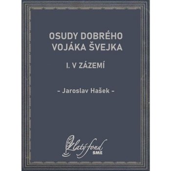 Osudy dobrého vojáka Švejka I: V zázemí - Jaroslav Hašek