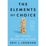 The Elements of Choice: Why the Way We Decide Matters Johnson Eric J.Paperback – Hledejceny.cz