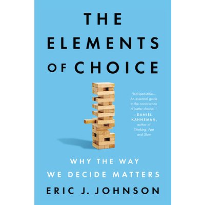 The Elements of Choice: Why the Way We Decide Matters Johnson Eric J.Paperback – Hledejceny.cz