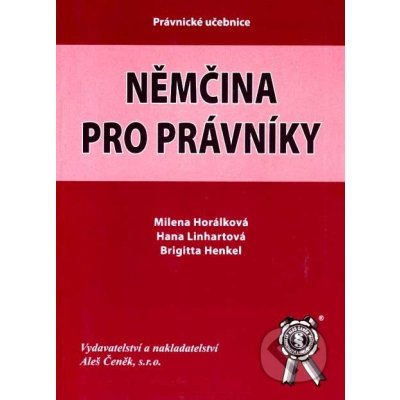 Němčina pro právníky - Horálková M., Linhartová H., Henkel B.