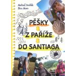 Pěšky z Paříže do Santiaga - Matouš Dvořák – Hledejceny.cz