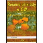 Řešené příklady v C sharp -- aneb C# skutečně prakticky - Josef Pirkl – Hledejceny.cz