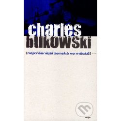 Nejkrásnější ženská ve městě - Charles Bukowski