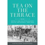 Tea on the Terrace: Hotels and Egyptologists Social Networks, 1885-1925 - (Sheppard Kathleen) – Zboží Dáma