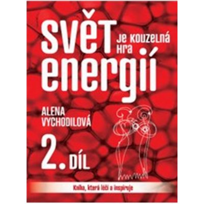 Svět je kouzelná hra energií 2 díl Alena Vychodilová – Hledejceny.cz