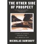 The Other Side of Prospect: A Story of Violence, Injustice, and the American City Dawidoff NicholasPaperback – Hledejceny.cz