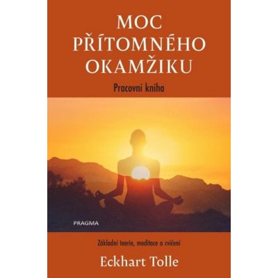 Moc přítomného okamžiku – pracovní kniha, 3. vydání - Eckhart Tolle – Hledejceny.cz