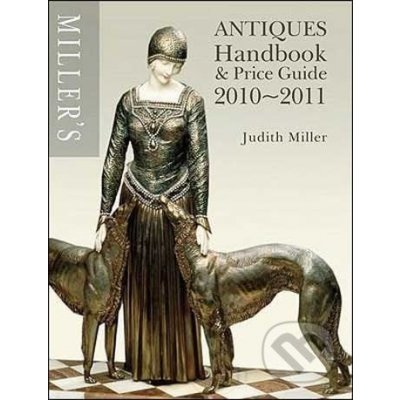 Miller\'s Antiques Handbook and Price Guide 2010-2011 - Judith Miller – Hledejceny.cz