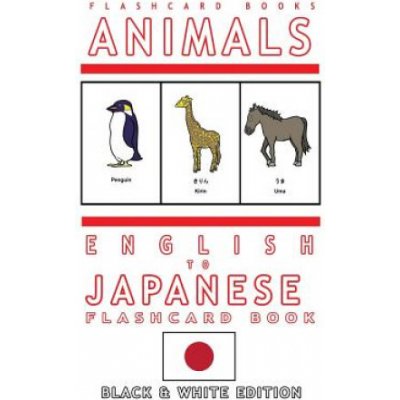 Animals - English to Japanese Flash Card Book: Black and White Edition - Japanese for Kids (Flashcard Books)(Brožovaná) – Sleviste.cz