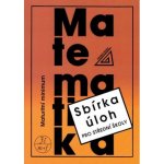 Matematika - Maturitní minimum - Sbírka úloh pro střední školy - Kubát Josef – Sleviste.cz