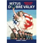 Mýtus dobré války - Amerika ve druhé světové válce - Jacques R. Pauwels – Hledejceny.cz