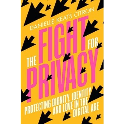 The Fight for Privacy: Protecting Dignity, Identity, and Love in the Digital Age Citron Danielle KeatsPevná vazba – Hledejceny.cz