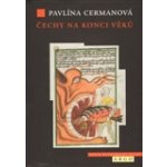 Čechy na konci věků. Apokalyptické myšlení a vize husitské doby Pavlína Cermanová – Hledejceny.cz