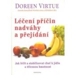 Léčení příčin nadváhy a přejídání - Doreen Virtue – Hledejceny.cz