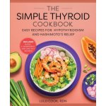 The Simple Thyroid Cookbook: Easy Recipes for Hypothyroidism and Hashimoto's Relief Burst: Includes Quick, 5-Ingredient, and One-Pot Recipes – Zboží Dáma