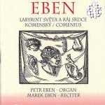 Petr Eben Jan Amos Komenský - Labyrint světa a ráj srdce - Petr Eben, Marek Eben CD – Hledejceny.cz
