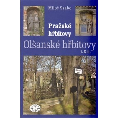 Pražské hřbitovy -- Olšanské hřbitovy I. a II. - Miloš Szabo – Hledejceny.cz