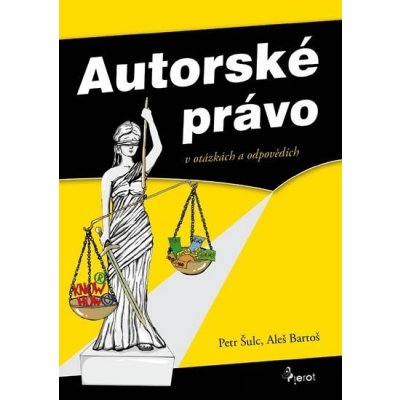 Autorské právo v otázkách a odpovědích - Šulc Petr, Bartoš Aleš, – Sleviste.cz