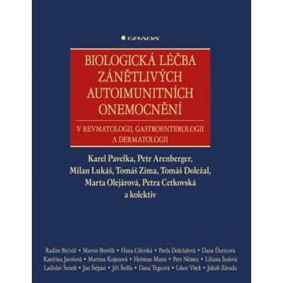 Biologická léčba zánětlivých autoimunitních onemocnění, v revmatologii, gastroenterologii a dermatologii Pavelka Karel, Arenberger Petr, Lukáš Milan, Zima Tomáš, Doležal Tomáš, Olejárová Marta, Cetk – Zbozi.Blesk.cz