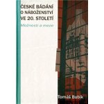 České bádání o náboženství ve 20. století -- Možnosti a meze Bubík Tomáš – Hledejceny.cz