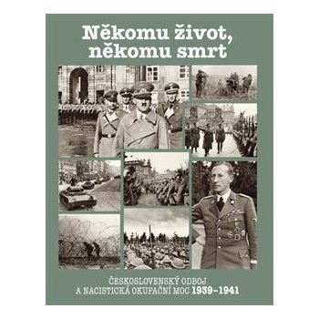 Někomu život, někomu smrt - Československý odboj a nacistická okupační moc 1939-1941 - Jaroslav Čvančara