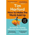 How to Make the World Add Up : Ten Rules for Thinking Differently About Numbers – Hledejceny.cz