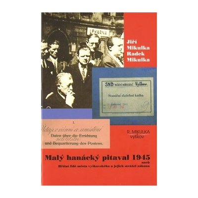 Malý hanácký pitaval 1945 - Radek Mikulka – Hledejceny.cz