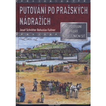 Putování po pražských nádražích - Josef Schrötter