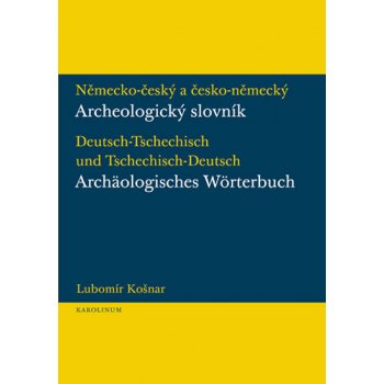 Německo-český a česko-německý archeologický slovník Lubomír Košnar