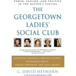 The Georgetown Ladies' Social Club: Power, Passion, and Politics in the Nation's Capital Heymann C. DavidPaperback – Hledejceny.cz
